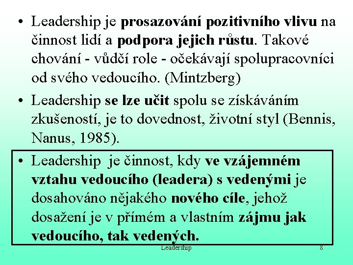  • Leadership je prosazování pozitivního vlivu na činnost lidí a podpora jejich růstu.