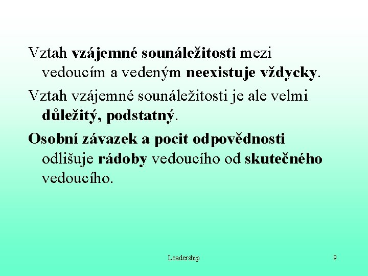 Vztah vzájemné sounáležitosti mezi vedoucím a vedeným neexistuje vždycky. Vztah vzájemné sounáležitosti je ale