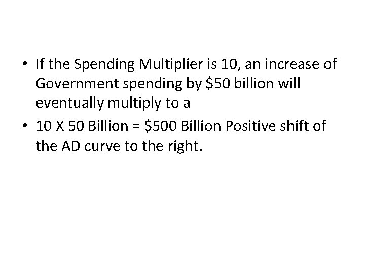  • If the Spending Multiplier is 10, an increase of Government spending by