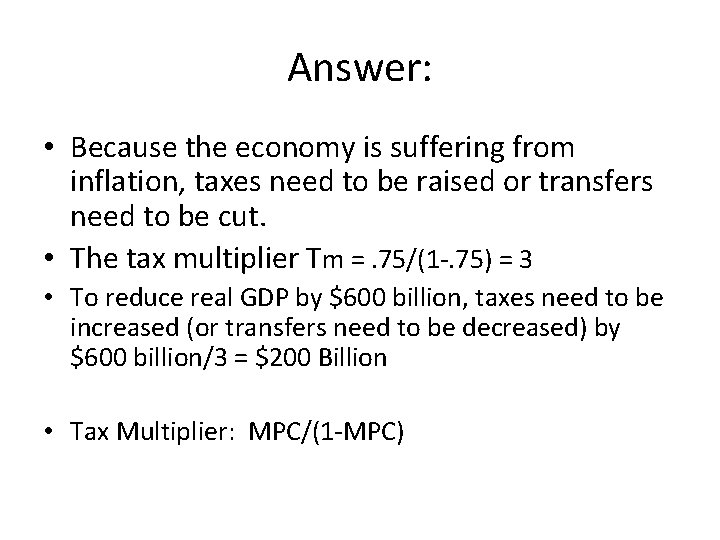 Answer: • Because the economy is suffering from inflation, taxes need to be raised