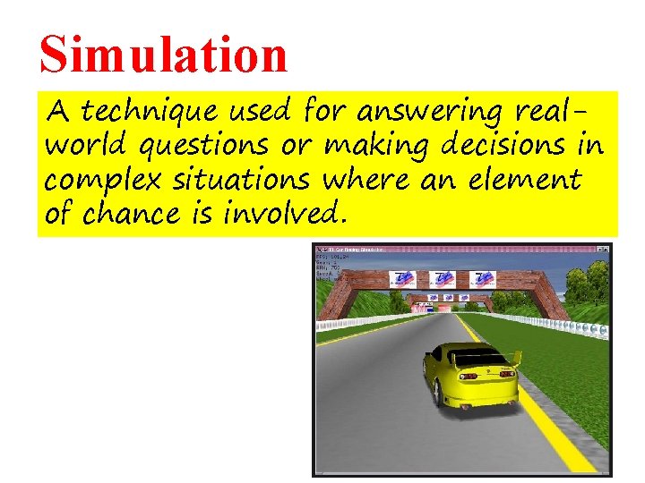 Simulation A technique used for answering realworld questions or making decisions in complex situations