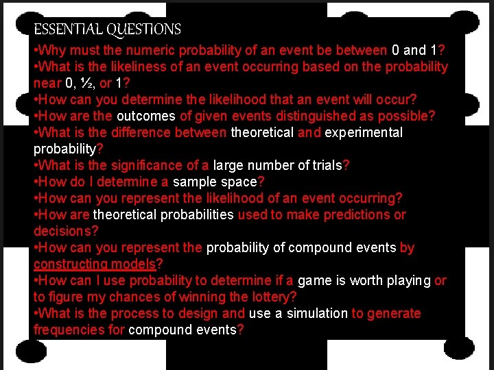 ESSENTIAL QUESTIONS • Why must the numeric probability of an event be between 0