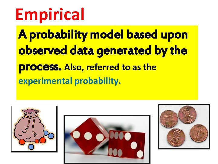 Empirical A probability model based upon observed data generated by the process. Also, referred