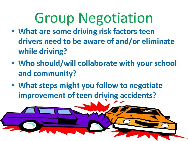Group Negotiation • What are some driving risk factors teen drivers need to be
