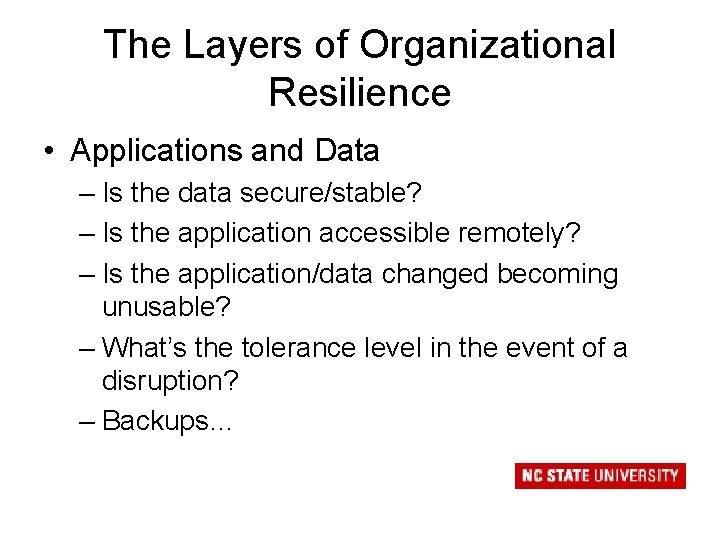 The Layers of Organizational Resilience • Applications and Data – Is the data secure/stable?