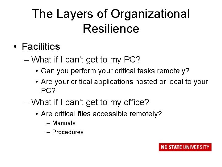 The Layers of Organizational Resilience • Facilities – What if I can’t get to