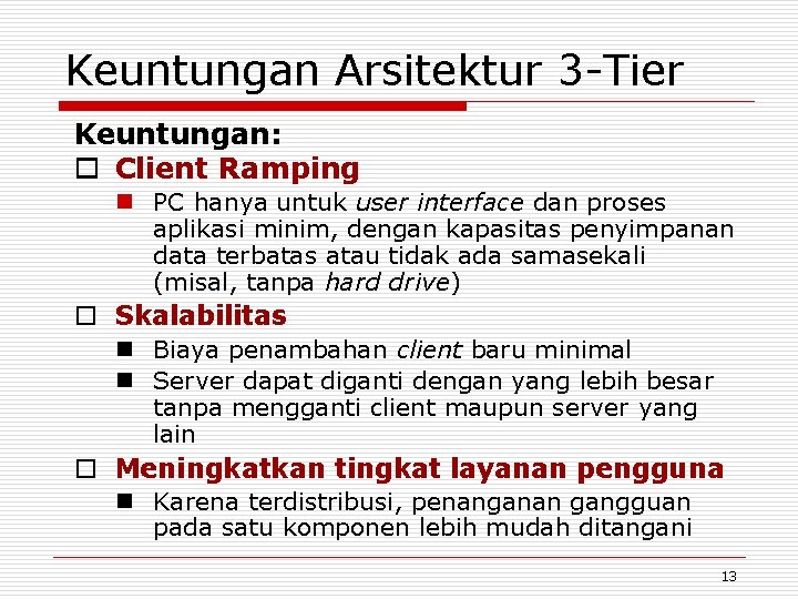 Keuntungan Arsitektur 3 -Tier Keuntungan: o Client Ramping n PC hanya untuk user interface