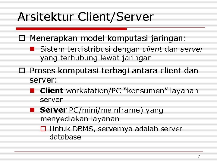 Arsitektur Client/Server o Menerapkan model komputasi jaringan: n Sistem terdistribusi dengan client dan server