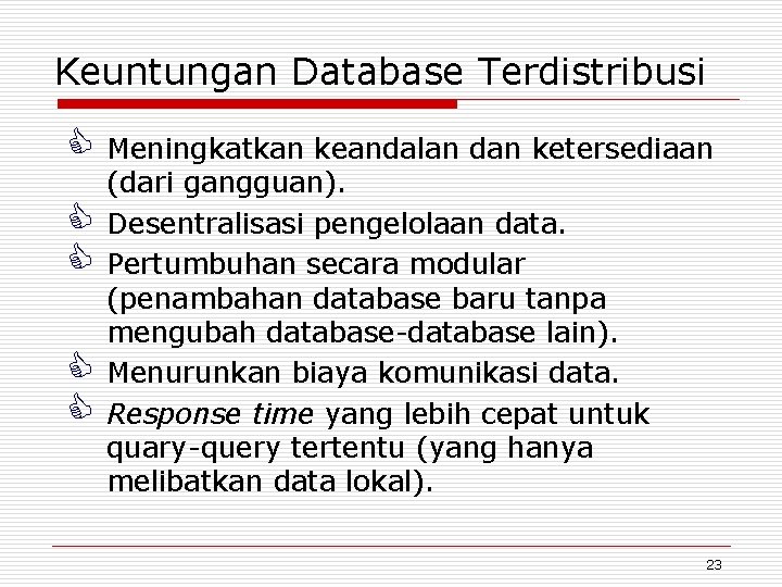 Keuntungan Database Terdistribusi C Meningkatkan keandalan dan ketersediaan C C (dari gangguan). Desentralisasi pengelolaan