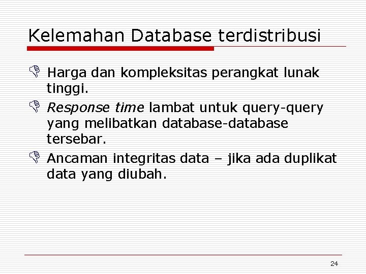 Kelemahan Database terdistribusi D Harga dan kompleksitas perangkat lunak D D tinggi. Response time