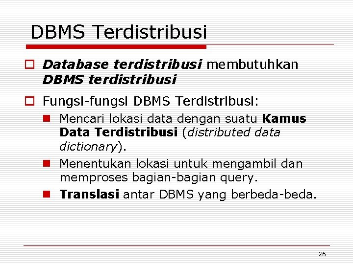 DBMS Terdistribusi o Database terdistribusi membutuhkan DBMS terdistribusi o Fungsi-fungsi DBMS Terdistribusi: n Mencari