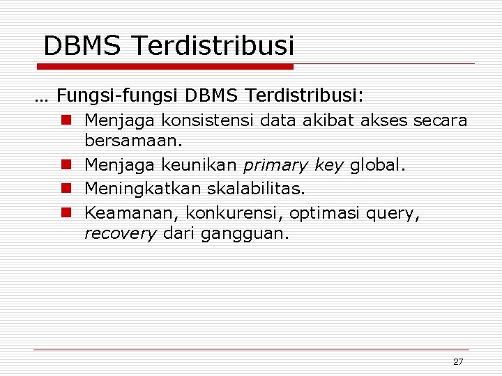 DBMS Terdistribusi … Fungsi-fungsi DBMS Terdistribusi: n Menjaga konsistensi data akibat akses secara bersamaan.