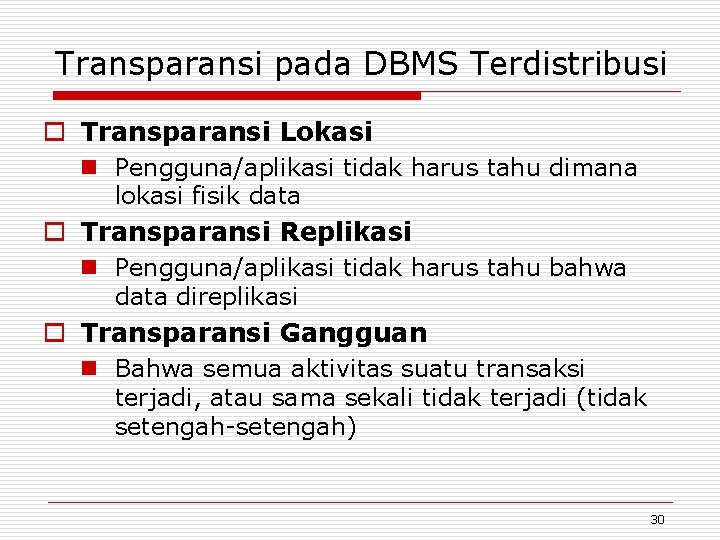 Transparansi pada DBMS Terdistribusi o Transparansi Lokasi n Pengguna/aplikasi tidak harus tahu dimana lokasi