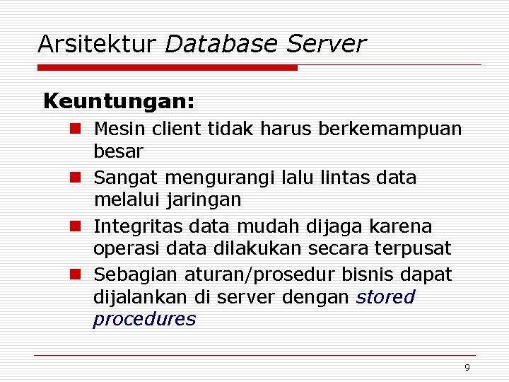 Arsitektur Database Server Keuntungan: n Mesin client tidak harus berkemampuan besar n Sangat mengurangi