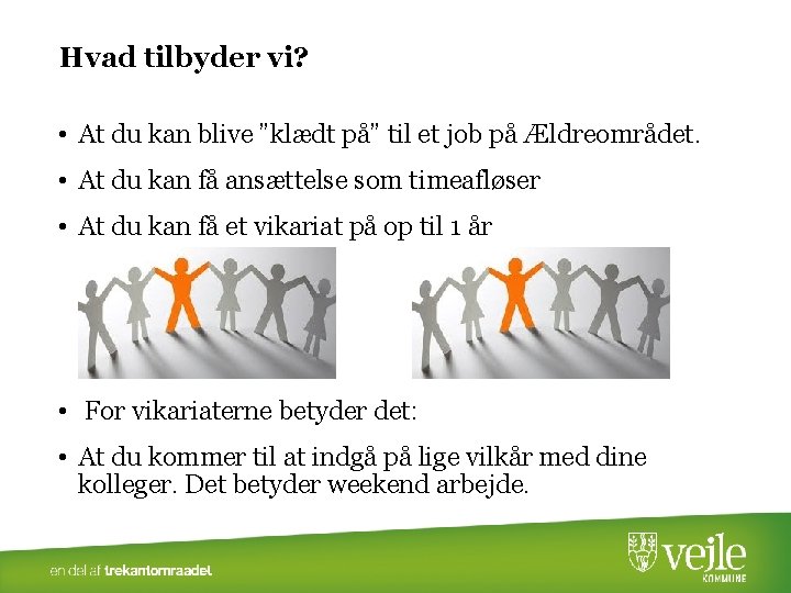 Hvad tilbyder vi? • At du kan blive ”klædt på” til et job på