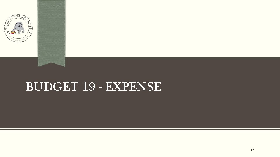 BUDGET 19 - EXPENSE 16 