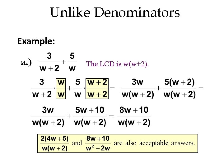 Unlike Denominators Example: a. ) The LCD is w(w+2). 