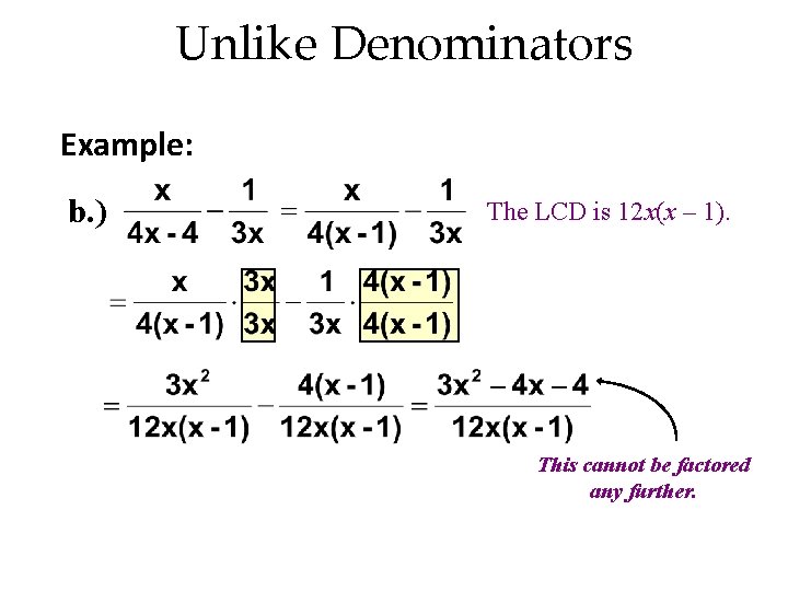 Unlike Denominators Example: b. ) The LCD is 12 x(x – 1). This cannot