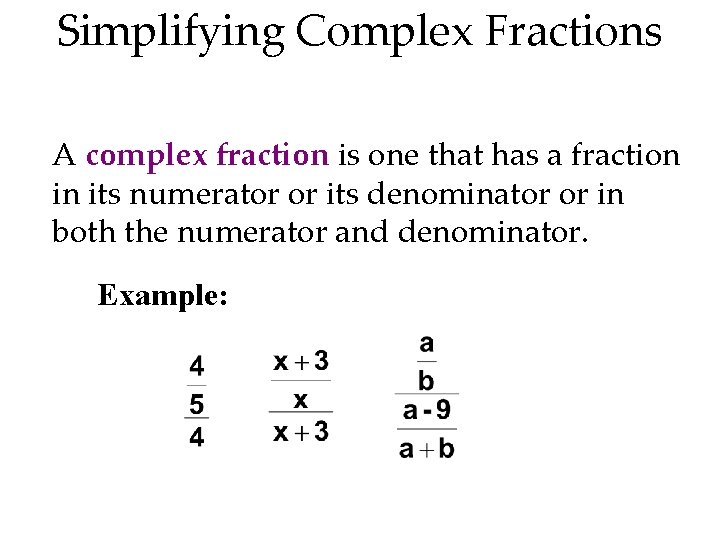 Simplifying Complex Fractions A complex fraction is one that has a fraction in its