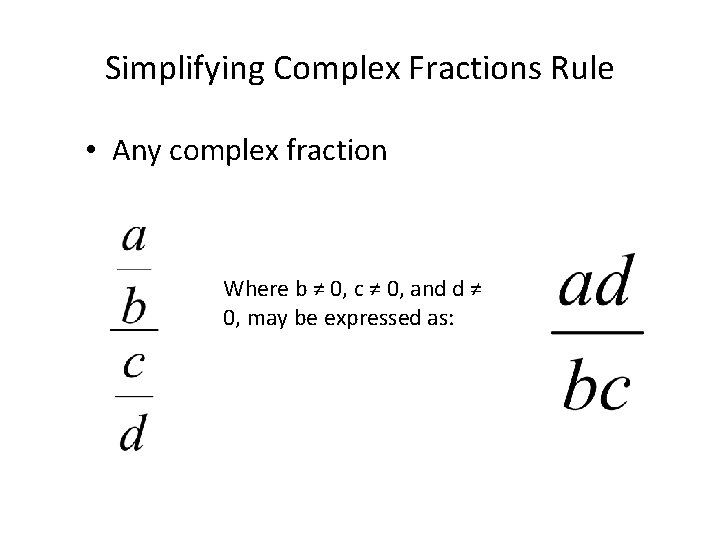 Simplifying Complex Fractions Rule • Any complex fraction Where b ≠ 0, c ≠