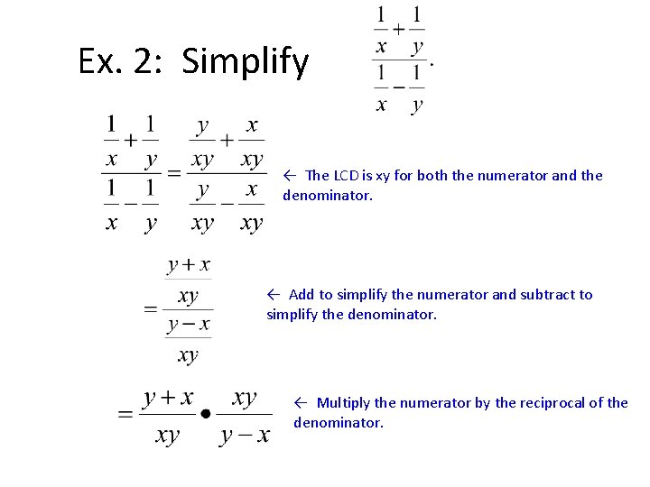 Ex. 2: Simplify ← The LCD is xy for both the numerator and the