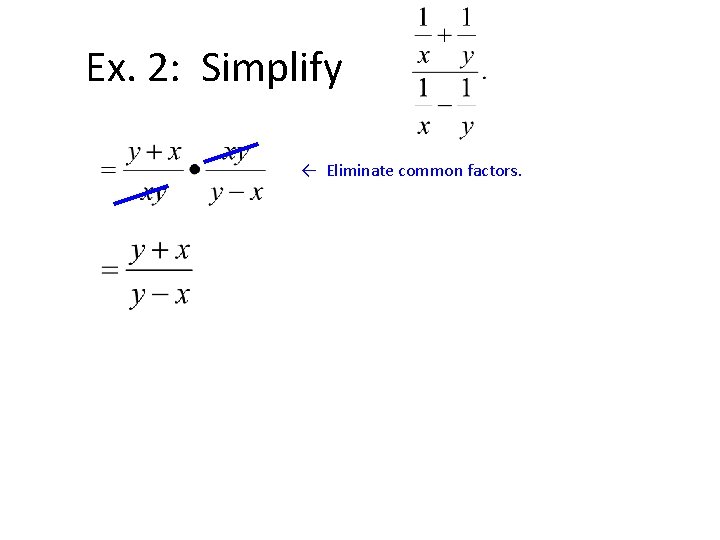 Ex. 2: Simplify ← Eliminate common factors. 