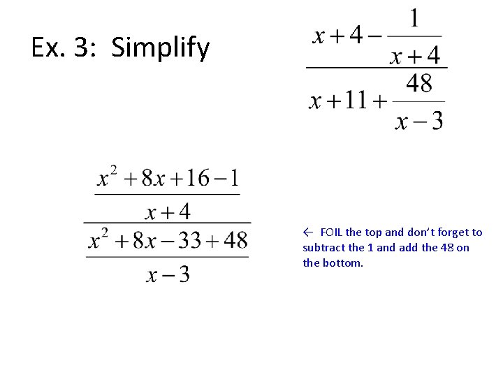 Ex. 3: Simplify ← FOIL the top and don’t forget to subtract the 1