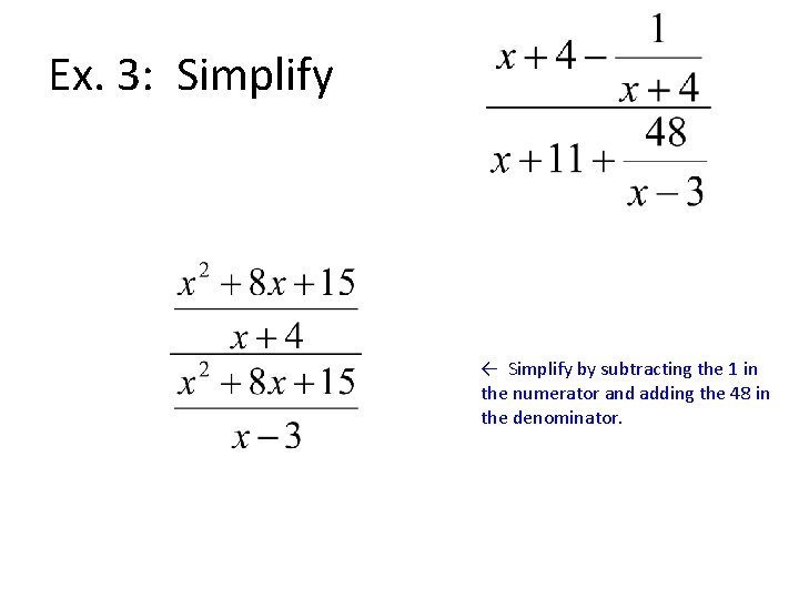 Ex. 3: Simplify ← Simplify by subtracting the 1 in the numerator and adding