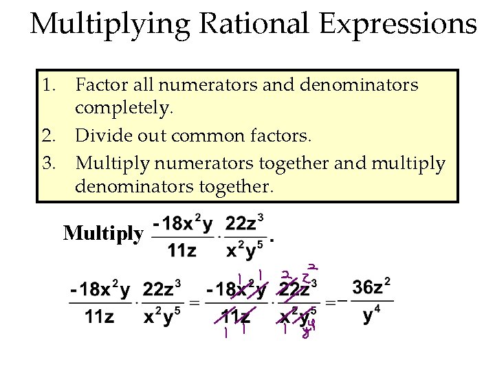 Multiplying Rational Expressions 1. Factor all numerators and denominators completely. 2. Divide out common