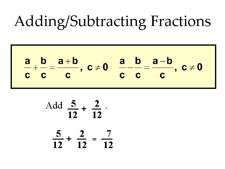 Adding/Subtracting Fractions Add 5 + 2. 12 12 5 2 + 12 12 =