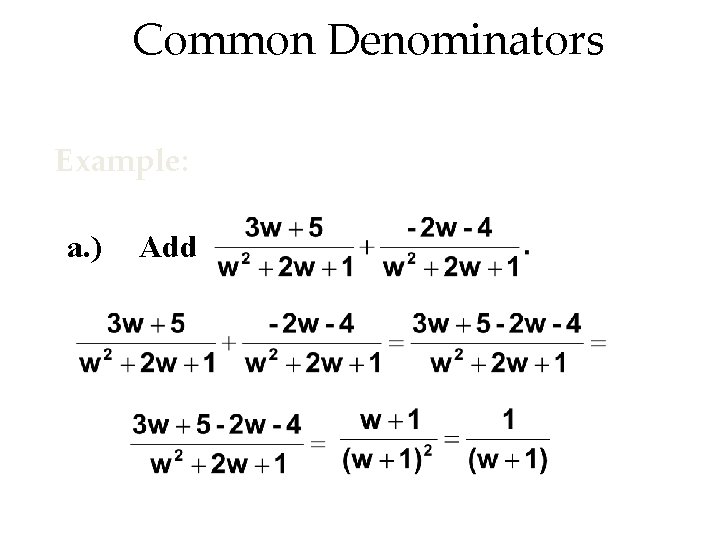 Common Denominators Example: a. ) Add 