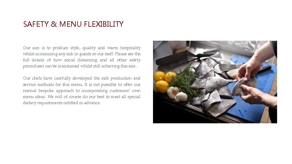 SAFETY & MENU FLEXIBILITY Our aim is to produce style, quality and warm hospitality