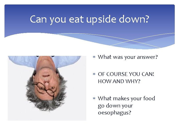Can you eat upside down? What was your answer? OF COURSE YOU CAN! HOW