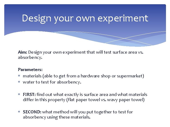 Design your own experiment Aim: Design your own experiment that will test surface area