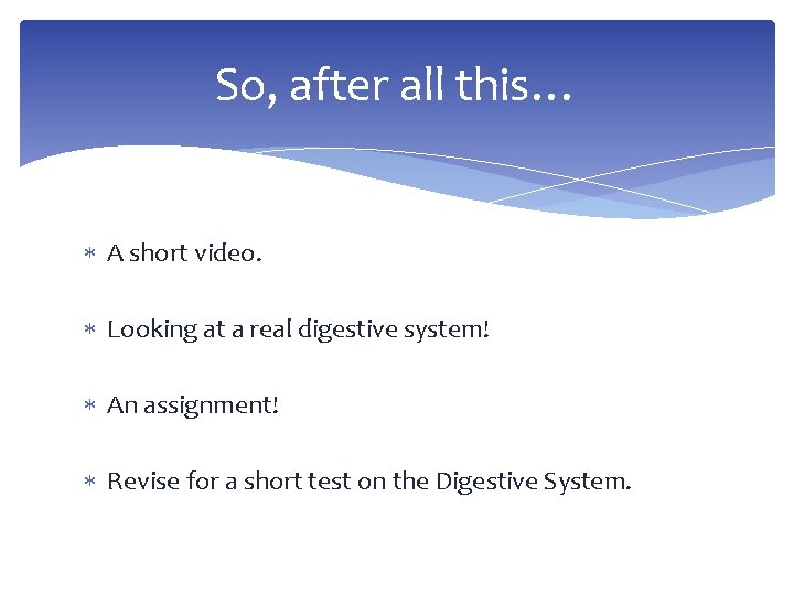 So, after all this… A short video. Looking at a real digestive system! An