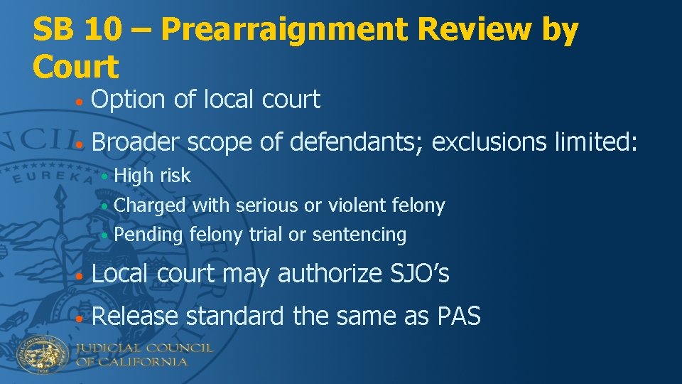 SB 10 – Prearraignment Review by Court • Option of local court • Broader