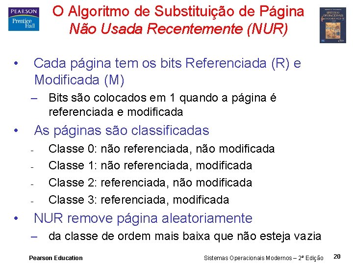 O Algoritmo de Substituição de Página Não Usada Recentemente (NUR) • Cada página tem