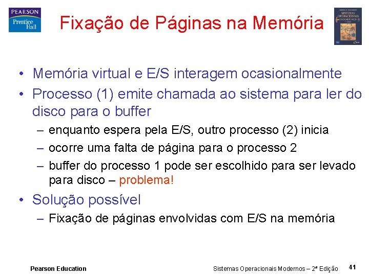 Fixação de Páginas na Memória • Memória virtual e E/S interagem ocasionalmente • Processo