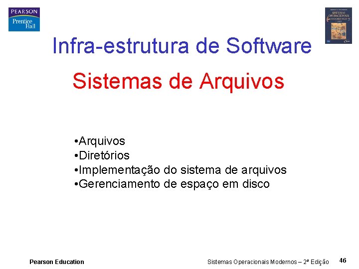 Infra-estrutura de Software Sistemas de Arquivos • Diretórios • Implementação do sistema de arquivos