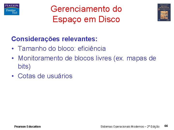 Gerenciamento do Espaço em Disco Considerações relevantes: • Tamanho do bloco: eficiência • Monitoramento