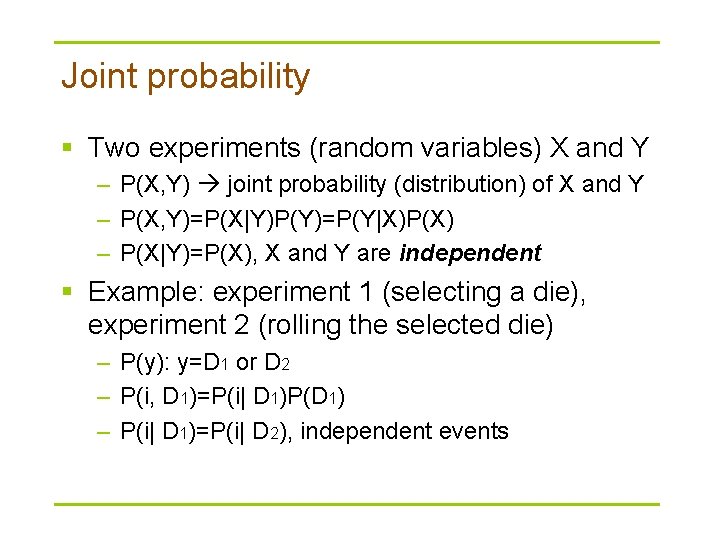 Joint probability § Two experiments (random variables) X and Y – P(X, Y) joint