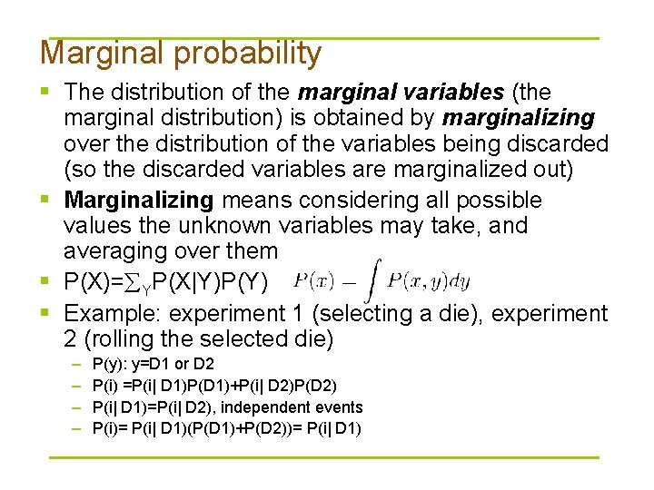 Marginal probability § The distribution of the marginal variables (the marginal distribution) is obtained