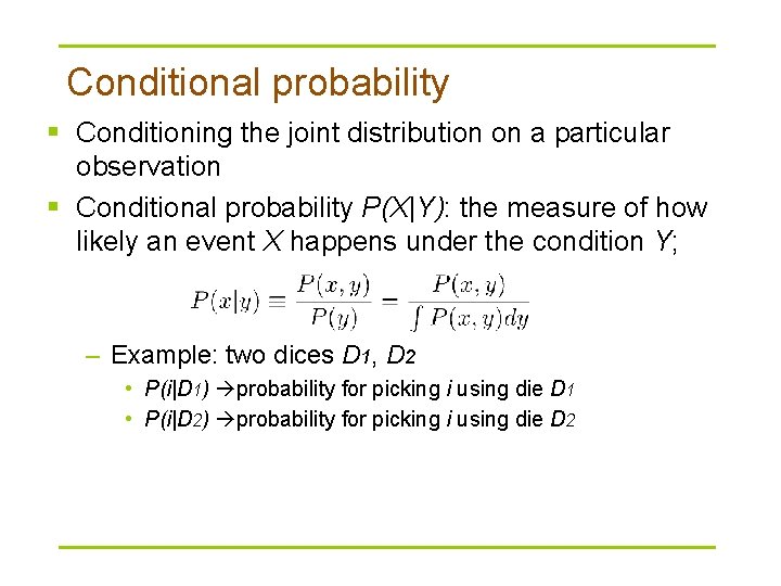 Conditional probability § Conditioning the joint distribution on a particular observation § Conditional probability