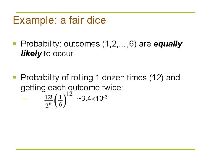 Example: a fair dice § Probability: outcomes (1, 2, …, 6) are equally likely