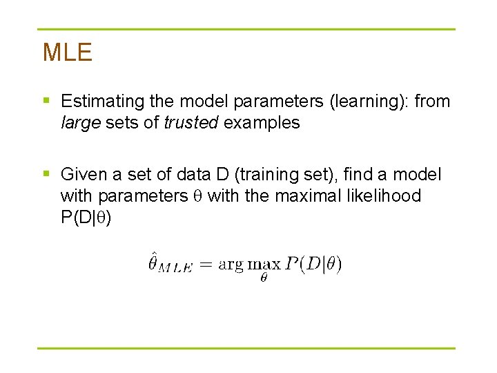 MLE § Estimating the model parameters (learning): from large sets of trusted examples §