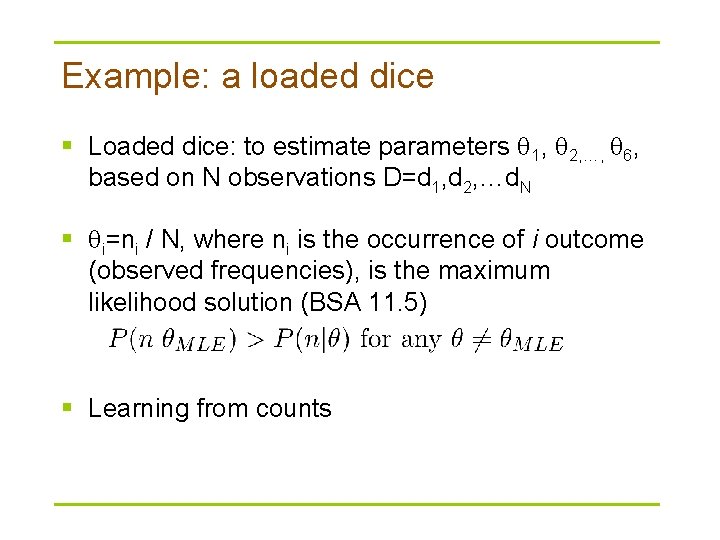 Example: a loaded dice § Loaded dice: to estimate parameters 1, 2, …, 6,