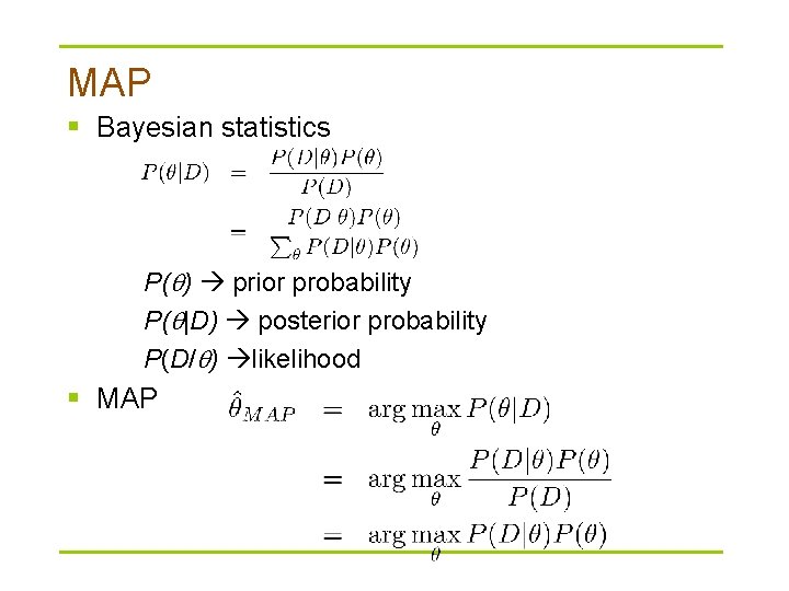 MAP § Bayesian statistics P( ) prior probability P( |D) posterior probability P(D/ )