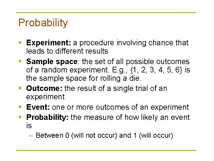 Probability § Experiment: a procedure involving chance that leads to different results § Sample