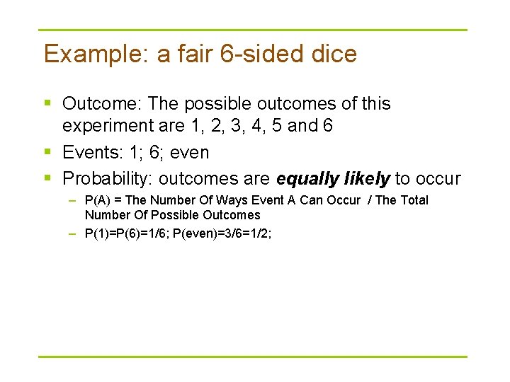Example: a fair 6 -sided dice § Outcome: The possible outcomes of this experiment