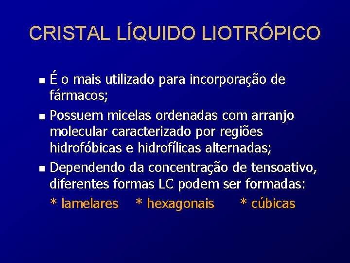 CRISTAL LÍQUIDO LIOTRÓPICO É o mais utilizado para incorporação de fármacos; n Possuem micelas
